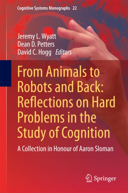 From Animals to Robots and Back: Reflections on Hard Problems in the Study of Cognition