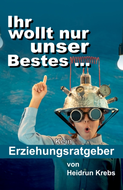 Ihr wollt nur unser Bestes ...