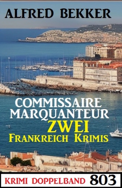 Krimi Doppelband 803: Commissaire Marquanteur - Zwei Frankreich Krimis