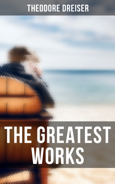 Greatest Works of Theodore Dreiser