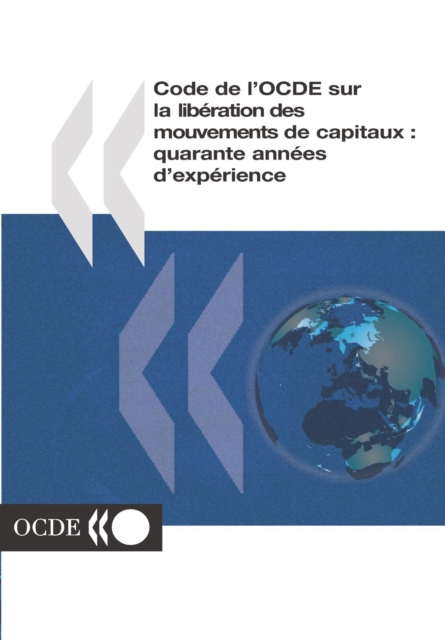 Code de l'OCDE sur la liberation des mouvements de capitaux Quarante annees d'experience