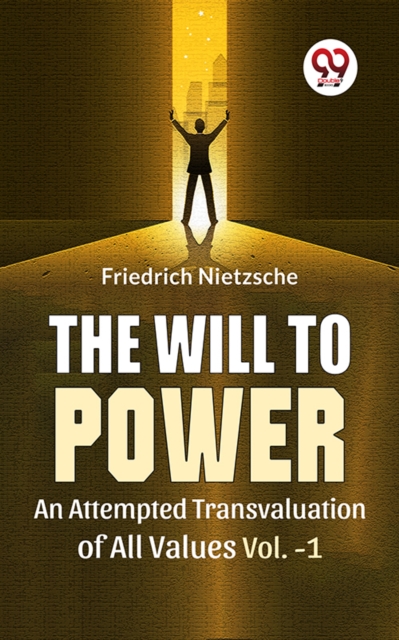 Will To Power An Attempted Transvaluation Of All Values Vol.-1