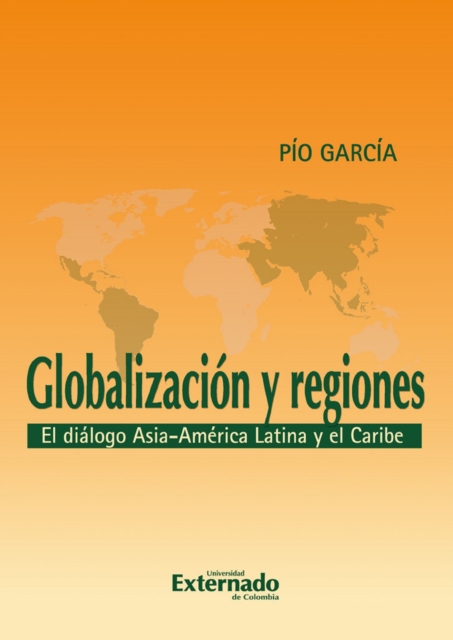 Globalización y regiones. El diálogo Asia - América Latina y El Caribe