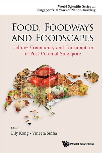 Food, Foodways And Foodscapes: Culture, Community And Consumption In Post-colonial Singapore