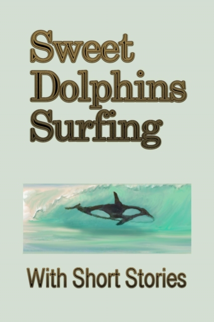 SWEET DOLPHIN STORY BY RUSTY BIGGS