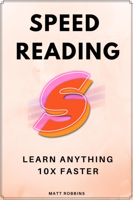 Speed Reading: Learn Anything 10x Faster
