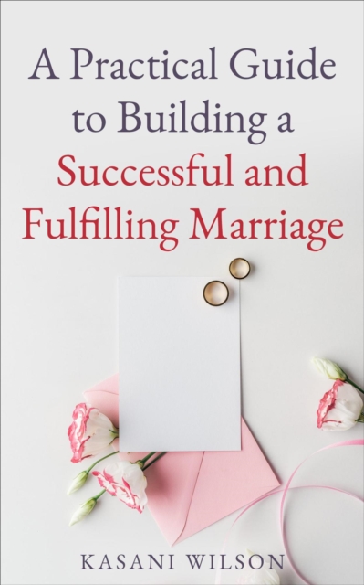Practical Guide to Building a Successful and Fulfilling Marriage