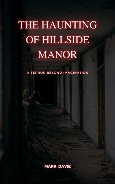 Haunting of Hillside Manor: A Terror Beyond Imagination