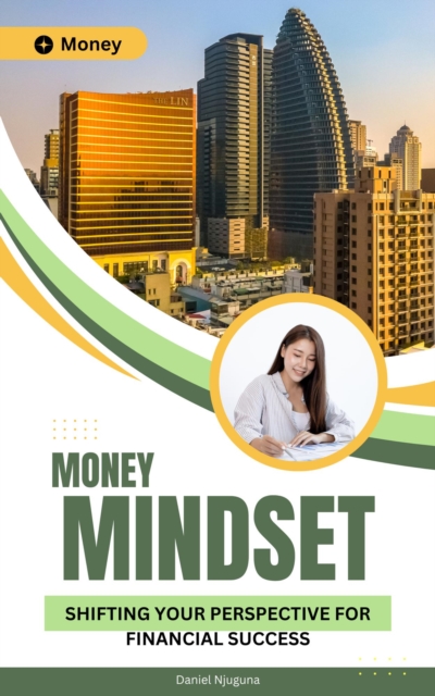 Money Mindset: Shifting Your Perspective for Financial Success