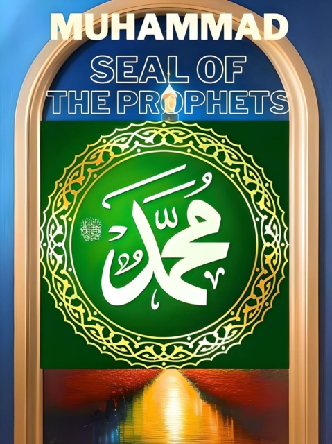 Muhammad: Seal of the Prophets