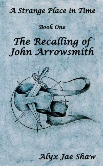 Strange Place In Time, Book One: The Recalling of John Arrowsmith
