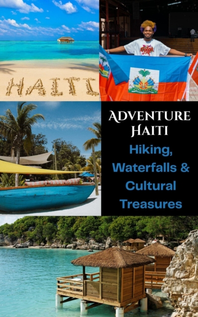 Adventure Haiti : Hiking, Waterfalls & Cultural Treasures