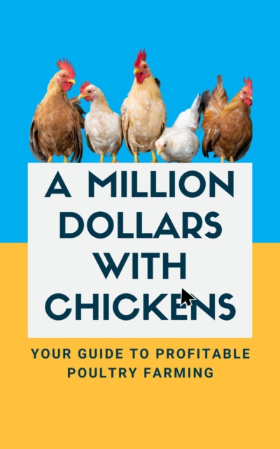 Million Dollars with Chickens: Your Guide to Profitable Poultry Farming