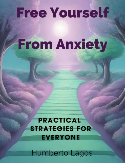 &quote;Free yourself from anxiety: Practical strategies for everyone