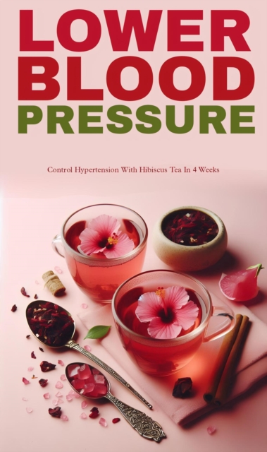 Lower blood pressure and hypertension with hibiscus tea