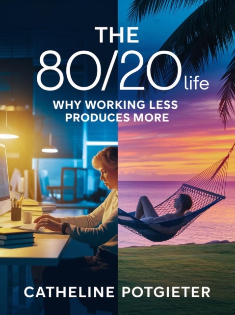 80/20 Life: Why Working Less Produces More