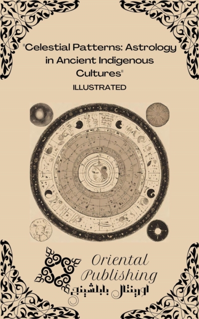 Celestial Patterns: Astrology in Ancient Indigenous Cultures