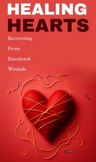 Healing hearts: recovering from emotional wounds