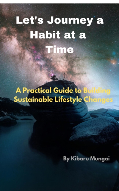 LET'S JOURNEY A HABIT AT A TIME: &quote;A Practical Guide to Building Sustainable Lifestyle Changes&quote;