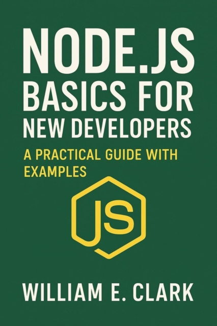 Node.js Basics for New Developers: A Practical Guide with Examples