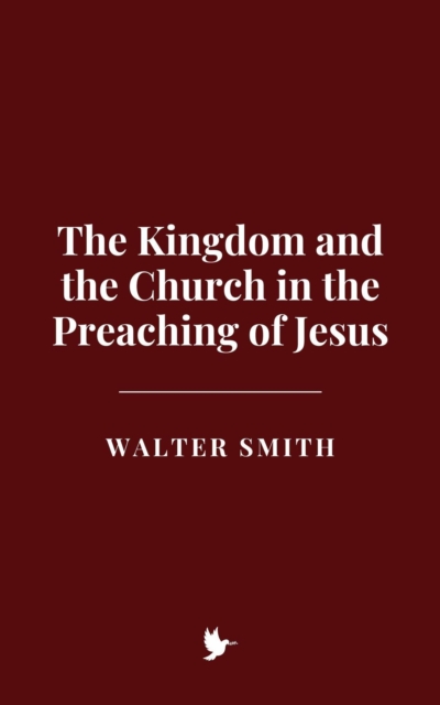 Kingdom and the Church in the Preaching of Jesus