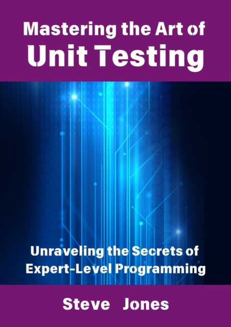 Mastering the Art of Unit Testing: Unraveling the Secrets of Expert-Level Programming