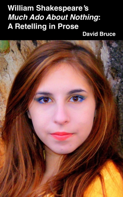 William Shakespeare's Much Ado About Nothing: A Retelling in Prose