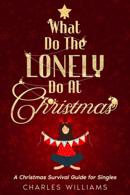 What do the lonely do at Christmas: A Christmas Survival Guide for Singles