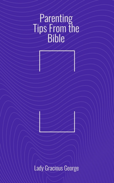 Parenting Tips From the Bible