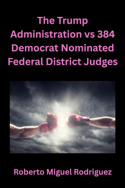 Trump Administration vs 384 Democrat Nominated Federal District Judges