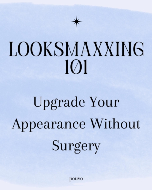 Looksmaxxing 101: Upgrade Your Appearance Without Surgery