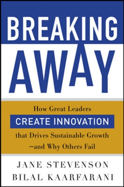 Breaking Away: How Great Leaders Create Innovation that Drives Sustainable Growth--and Why Others Fail
