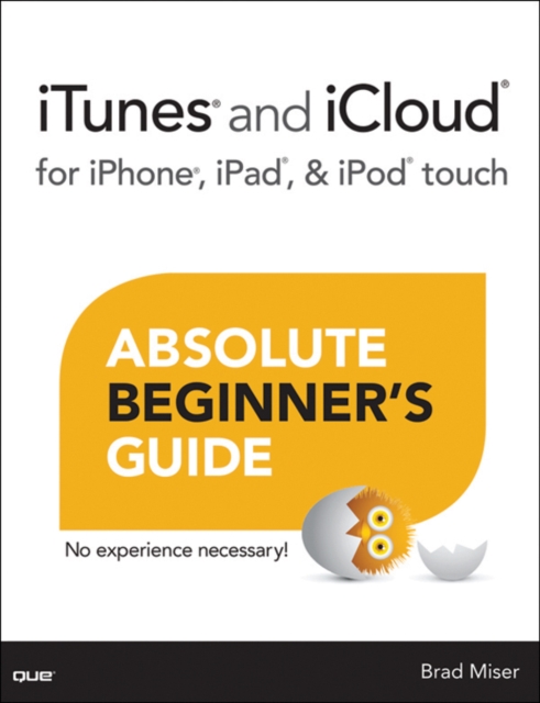iTunes and iCloud for iPhone, iPad, & iPod touch Absolute Beginner's Guide