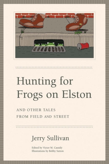Hunting for Frogs on Elston, and Other Tales from Field & Street