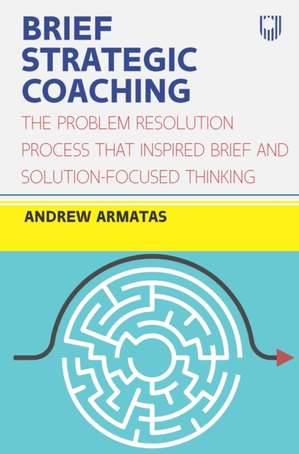 EBOOK: Brief Strategic Coaching: The Problem Resolution Process that Ins pired Brief and Solution-focused Thinking