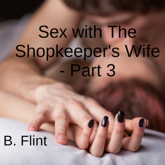 Sex with: The Shopkeeper's Wife - Part 3