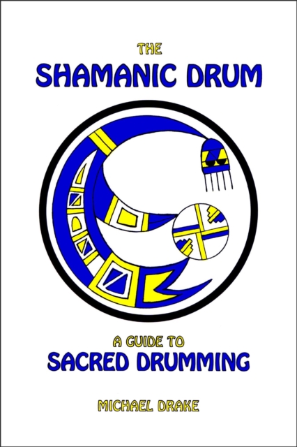 Shamanic Drum: A Guide to Sacred Drumming