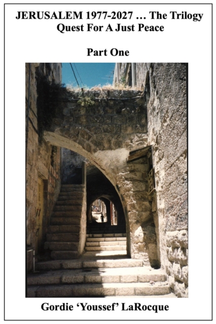 Jerusalem 1977-2027 ... The Trilogy. Quest for a Just Peace. Part One