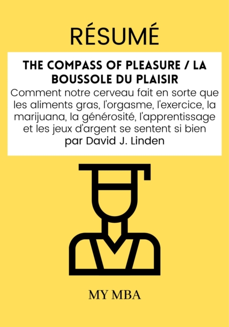 Resume: The Compass of Pleasure / La Boussole Du Plaisir Par David J. Linden