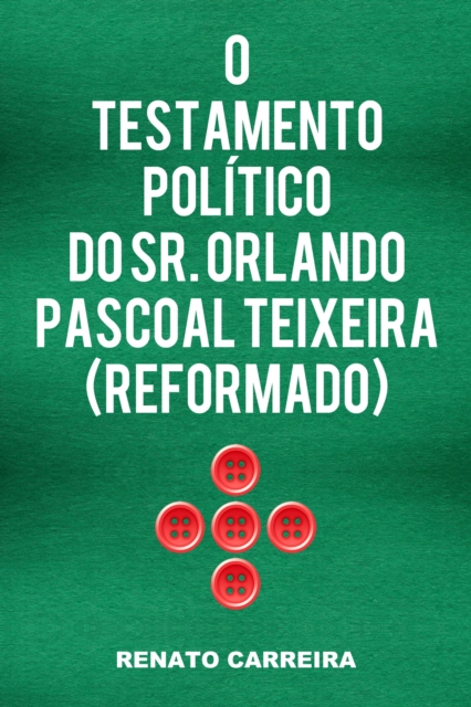 O Testamento Politico do Sr. Orlando Pascoal Teixeira (reformado)