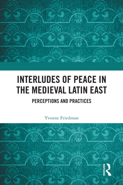 Interludes of Peace in the Medieval Latin East