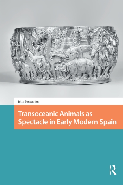 Transoceanic Animals as Spectacle in Early Modern Spain
