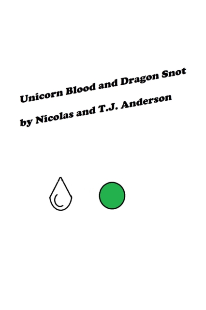Unicorn Blood and Dragon Snot