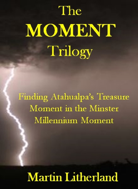 Moment Trilogy: Finding Atahualpa's Treasure, Moment in the Minster, Millennium Moment