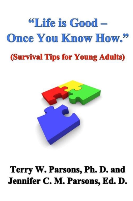 &quote;Life is Good - Once You Know How.&quote; (Survival Tips for Young Adults)