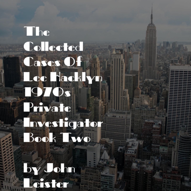 Collected Cases Of Lee Hacklyn 1970s Private Investigator Book Two