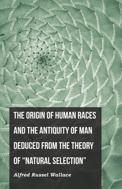 Origin of Human Races and the Antiquity of Man Deduced From the Theory of "e;Natural Selection"e;