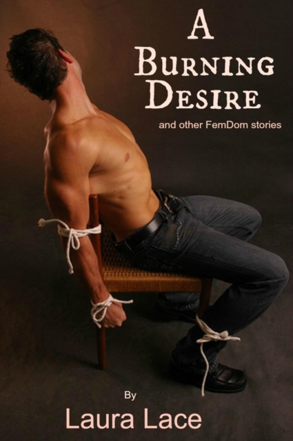 Burning Desire and Other Fem/Dom Stories