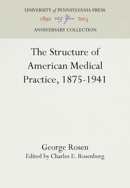 Structure of American Medical Practice, 1875-1941