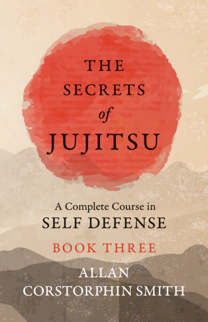 Secrets of Jujitsu - A Complete Course in Self Defense - Book Three